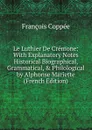 Le Luthier De Cremone: With Explanatory Notes Historical Biographical, Grammatical, . Philological by Alphonse Mariette (French Edition) - François Coppée