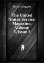 The United States Service Magazine, Volume 5,.issue 3 - Henry Coppée