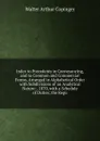 Index to Precedents in Conveyancing, and to Common and Commercial Forms, Arranged in Alphabetical Order with Subdivisions of an Analytical Nature: . 1870, with a Schedule of Duties; the Regu - Walter Arthur Copinger