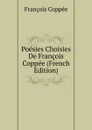 Poesies Choisies De Francois Coppee (French Edition) - François Coppée