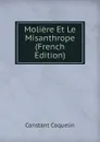 Moliere Et Le Misanthrope (French Edition) - Constant Coquelin