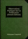 Observations Pratiques Sur La Predication (French Edition) - Athanase Coquerel