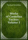 Works of Cornelius Tacitus; Volume 5 - Tacitus Cornelius