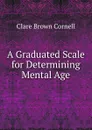 A Graduated Scale for Determining Mental Age - Clare Brown Cornell