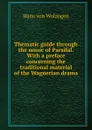 Thematic guide through the music of Parsifal. With a preface concerning the traditional material of the Wagnerian drama - Hans von Wolzogen