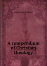 A compendium of Christian theology - Jean Frédéric Ostervald