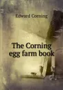 The Corning egg farm book - Edward Corning