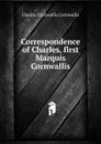 Correspondence of Charles, first Marquis Cornwallis - Charles Cornwallis Cornwallis