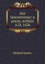 Iter lancastrense; a poem, written A.D. 1636 - Richard James