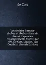 Vocabulaire francais-ababua et ababua-francais, dresse d.apres les renseignements fournis par MM. De Cort, Liaudet, Van Goethem (French Edition) - de Cort