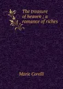 The treasure of heaven ; a romance of riches - Marie Corelli