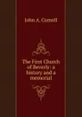 The First Church of Beverly: a history and a memorial - John A. Cornell