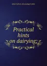 Practical hints on dairying; - John P. [from old catalog] Corbin