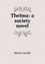 Thelma: a society novel - Marie Corelli