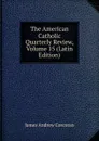 The American Catholic Quarterly Review, Volume 15 (Latin Edition) - James Andrew Corcoran