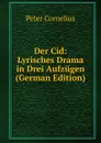 Der Cid: Lyrisches Drama in Drei Aufzugen (German Edition) - Peter Cornelius