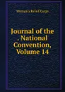 Journal of the . National Convention, Volume 14 - Woman's Relief Corps