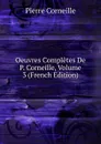 Oeuvres Completes De P. Corneille, Volume 3 (French Edition) - Pierre Corneille