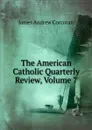 The American Catholic Quarterly Review, Volume 7 - James Andrew Corcoran