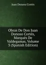 Obras De Don Juan Donoso Cortes, Marques De Valdegamas, Volume 3 (Spanish Edition) - Juan Donoso Cortés