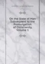On the State of Man Subsequent to the Promulgation of Christianity, Volume 1 - Caroline Frances Cornwallis