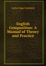 English Composition: A Manual of Theory and Practice - Leslie Cope Cornford