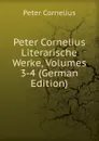 Peter Cornelius Literarische Werke, Volumes 3-4 (German Edition) - Peter Cornelius