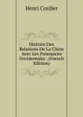 Histoire Des Relations De La Chine Avec Les Puissances Occidentales . (French Edition) - Henri Cordier