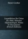 L.expedition De Chine De 1866: Histoire Diplomatique, Notes Et Documents (French Edition) - Henri Cordier
