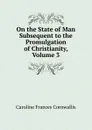 On the State of Man Subsequent to the Promulgation of Christianity, Volume 3 - Caroline Frances Cornwallis