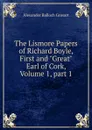 The Lismore Papers of Richard Boyle, First and 