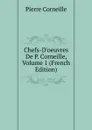 Chefs-D.oeuvres De P. Corneille, Volume 1 (French Edition) - Pierre Corneille