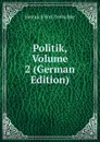 Politik, Volume 2 (German Edition) - Heinrich von Treitschke