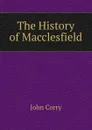 The History of Macclesfield - John Corry