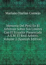 Memoria Del Peru En El Arbitraje Sobre Sus Limites Con El Ecuador Presentada A S.M. El Real Arbitro, Volume 2 (Spanish Edition) - Mariano Harlan Cornejo