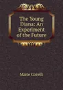 The Young Diana: An Experiment of the Future - Marie Corelli