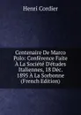 Centenaire De Marco Polo: Conference Faite A La Societe D.etudes Italiennes, 18 Dec. 1895 A La Sorbonne (French Edition) - Henri Cordier