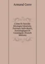 Crime Et Suicide: Etiologie Generale; Facteurs Individuels, Sociologiques Et Cosmiques (French Edition) - Armand Corre