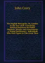 The English Metropolis, Or, London in the Year 1820: Containing Satirical Strictures On Public Manners, Morals, and Amusements ; a Young Gentleman.s . Individuals Who Now Figure in This Great Thea - John Corry