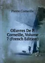 OEuvres De P. Corneille, Volume 7 (French Edition) - Pierre Corneille