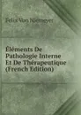 Elements De Pathologie Interne Et De Therapeutique (French Edition) - Felix von Niemeyer