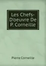 Les Chefs-D.oeuvre De P. Corneille - Pierre Corneille