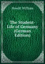 The Student-Life of Germany (German Edition) - Howitt William