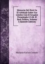Memoria Del Peru En El Arbitraje Sobre Sus Limites Con El Ecuador Presentada A S.M. El Real Arbitro, Volume 3 (Spanish Edition) - Mariano Harlan Cornejo