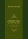 OEuvres De P. Corneille: Theodore, Vierge Et Martyre. Heraclius, Empereur D.orient. Andromede. Don Sanche D.aragon. Nicomede (French Edition) - Pierre Corneille