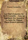 Les Chef-D.oeuvres Sic De P. Corneille .: Avec Le Jugement Des Savans a La Suite De Chaque Piece (French Edition) - Pierre Corneille