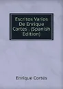 Escritos Varios De Enrique Cortes . (Spanish Edition) - Enrique Cortés