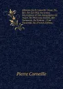 OEuvres De P. Corneille: Nouv. Ed., Rev. Sur Les Plus Anciennes Impressions Et Les Autographes Et Augm. De Morceaux Inedits, Des Variantes, De Notices, . D.un Facsimile, Etc (French Edition) - Pierre Corneille