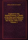 England in the Mediterranean: A Study of the Rise and Influence of British Power Within the Straits 1603-1713, Volume 1 - Corbett Julian Stafford