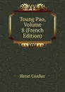 Toung Pao, Volume 8 (French Edition) - Henri Cordier